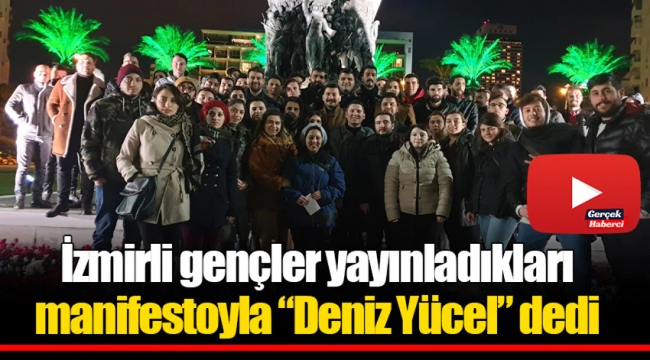 İzmirli gençler yayınladıkları manifestoyla "Deniz Yücel" dedi