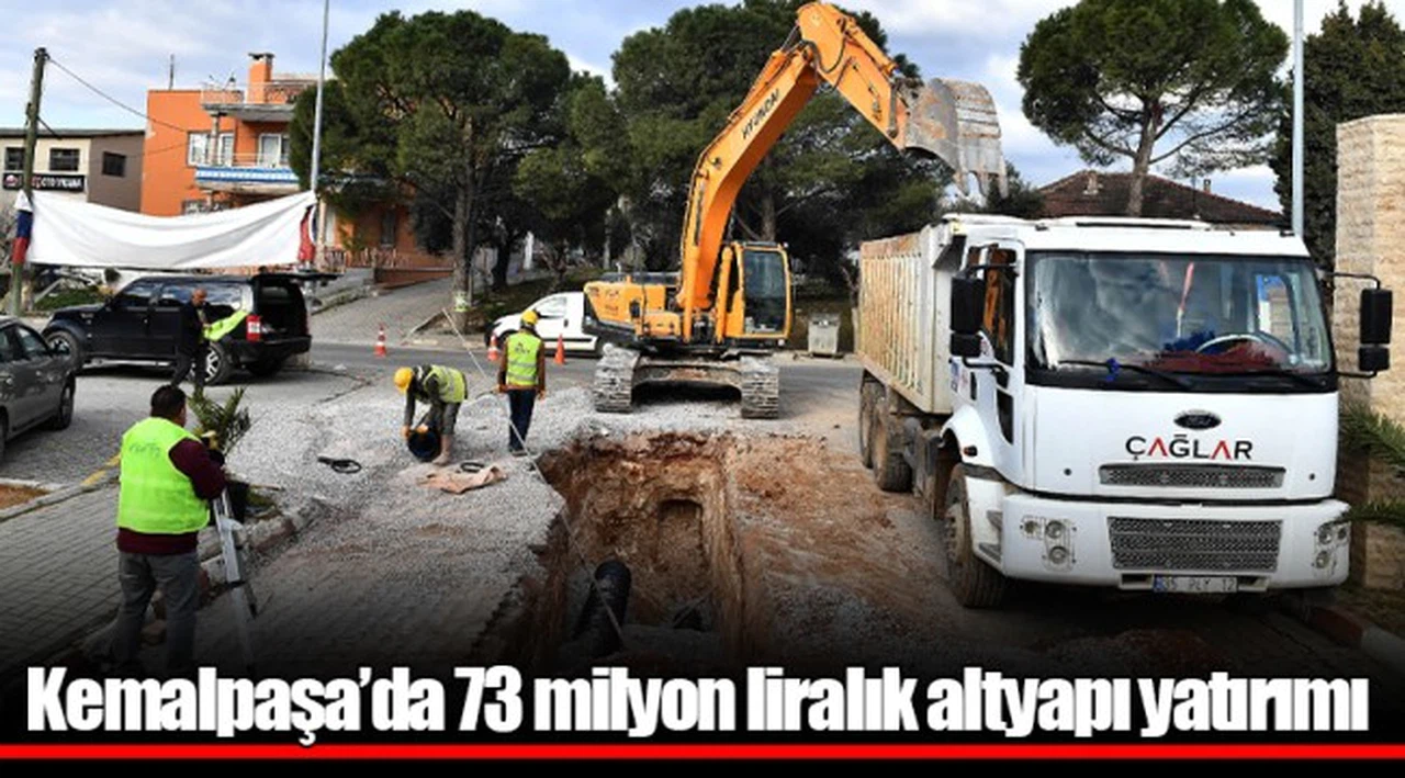 Kemalpaşa’da 73 milyon liralık altyapı yatırımı