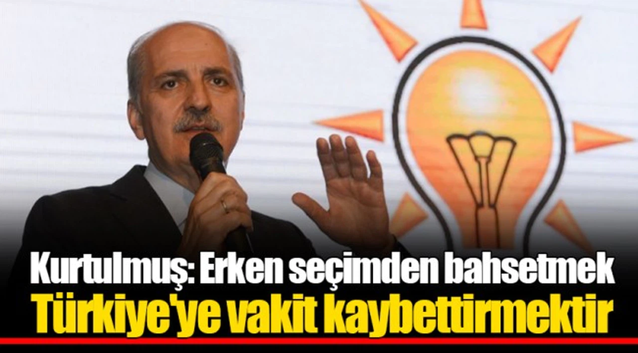 Kurtulmuş: Erken seçimden bahsetmek Türkiye'ye vakit kaybettirmektir