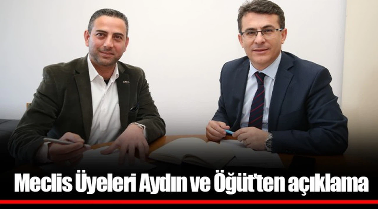 Meclis Üyeleri Aydın ve Öğüt’ten açıklama