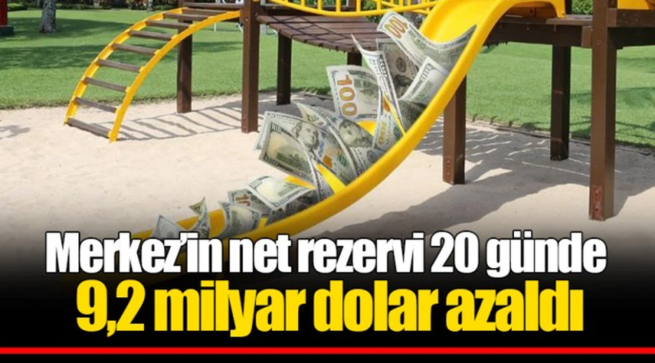 Merkez’in net rezervi 20 günde 9,2 milyar dolar azaldı