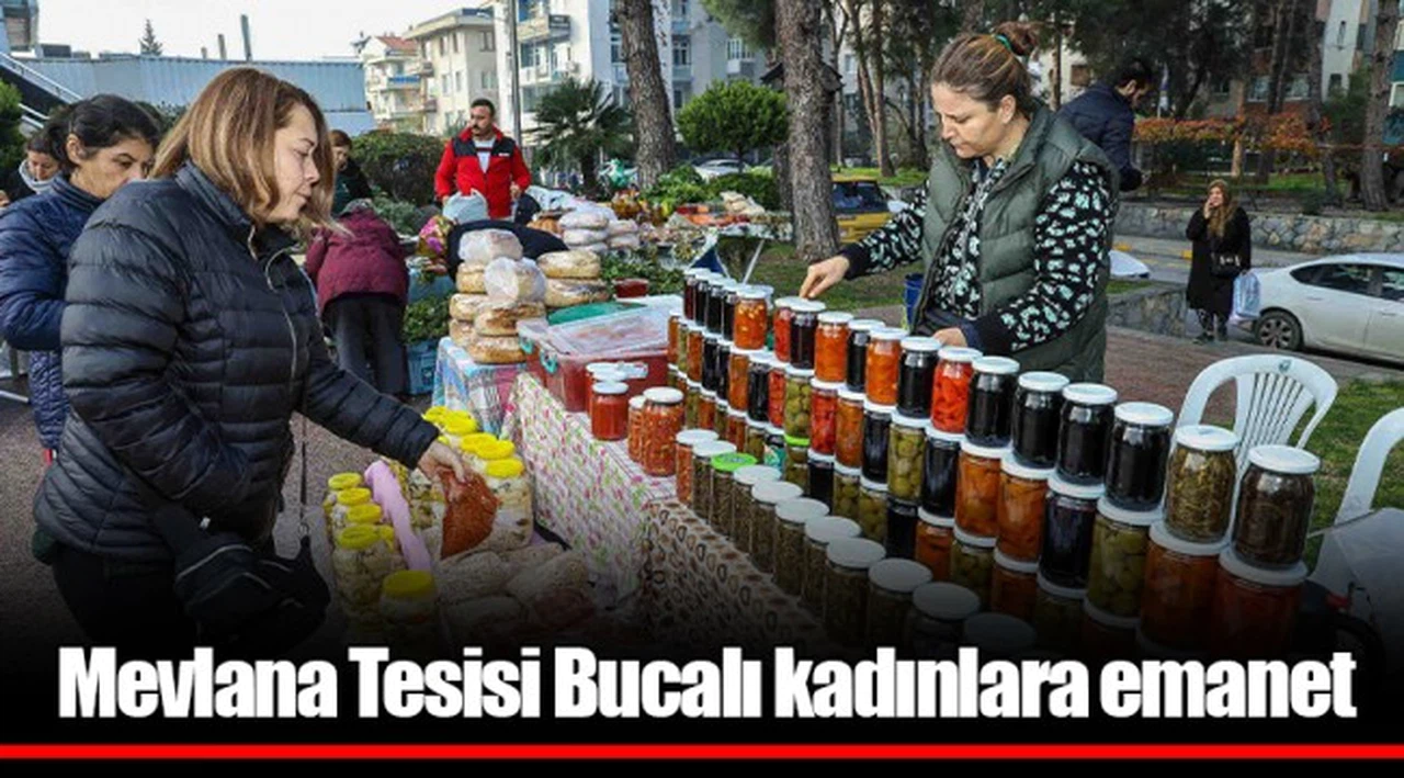Mevlana Tesisi Bucalı kadınlara emanet