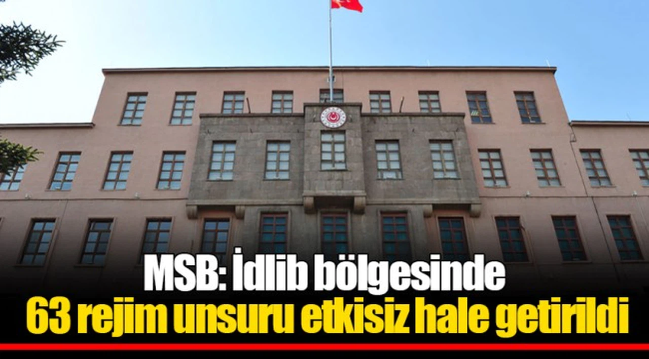 MSB: İdlib bölgesinde 63 rejim unsuru etkisiz hale getirildi