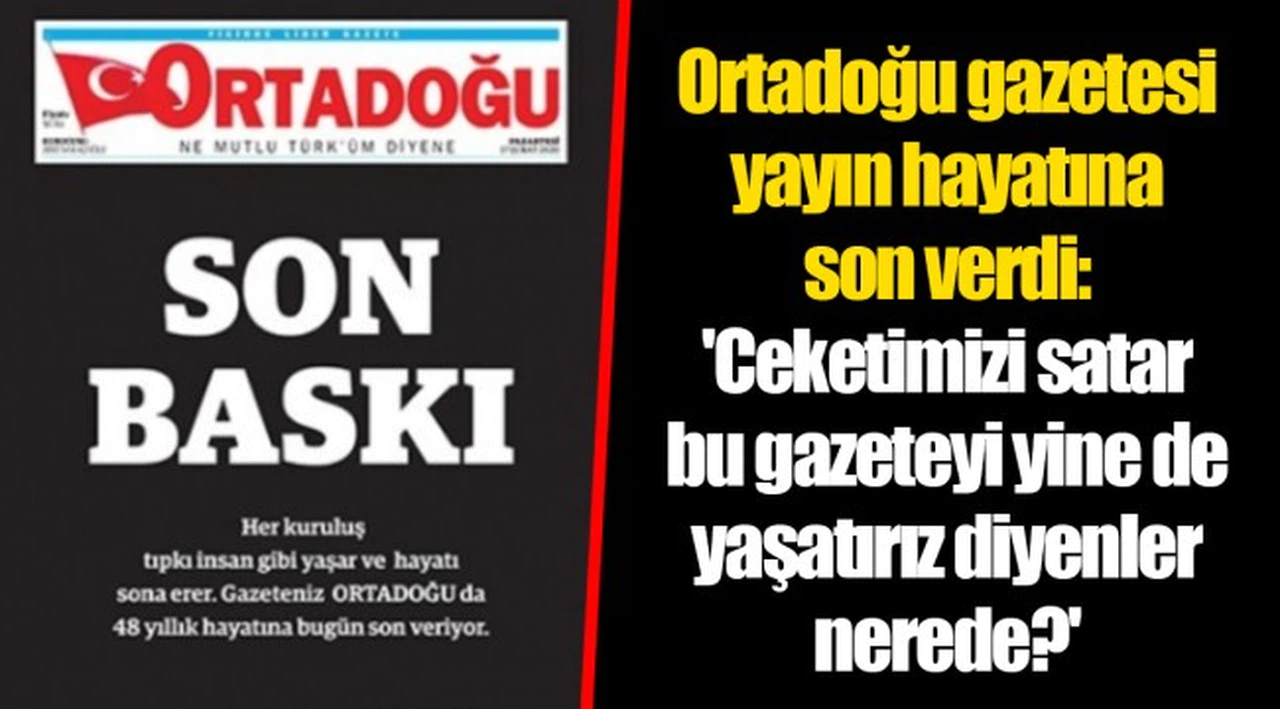 Ortadoğu gazetesi yayın hayatına son verdi: 'Ceketimizi satar bu gazeteyi yine de yaşatırız diyenler nerede?'