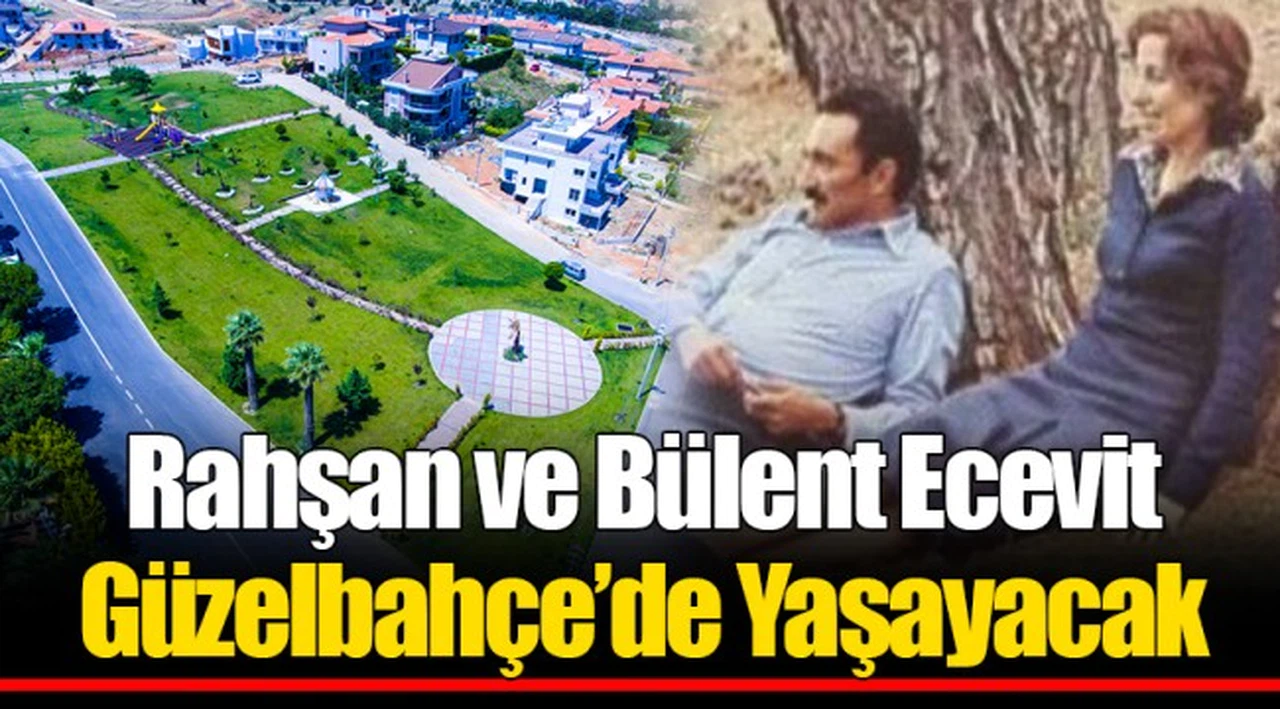 Rahşan ve Bülent Ecevit Güzelbahçe’de Yaşayacak