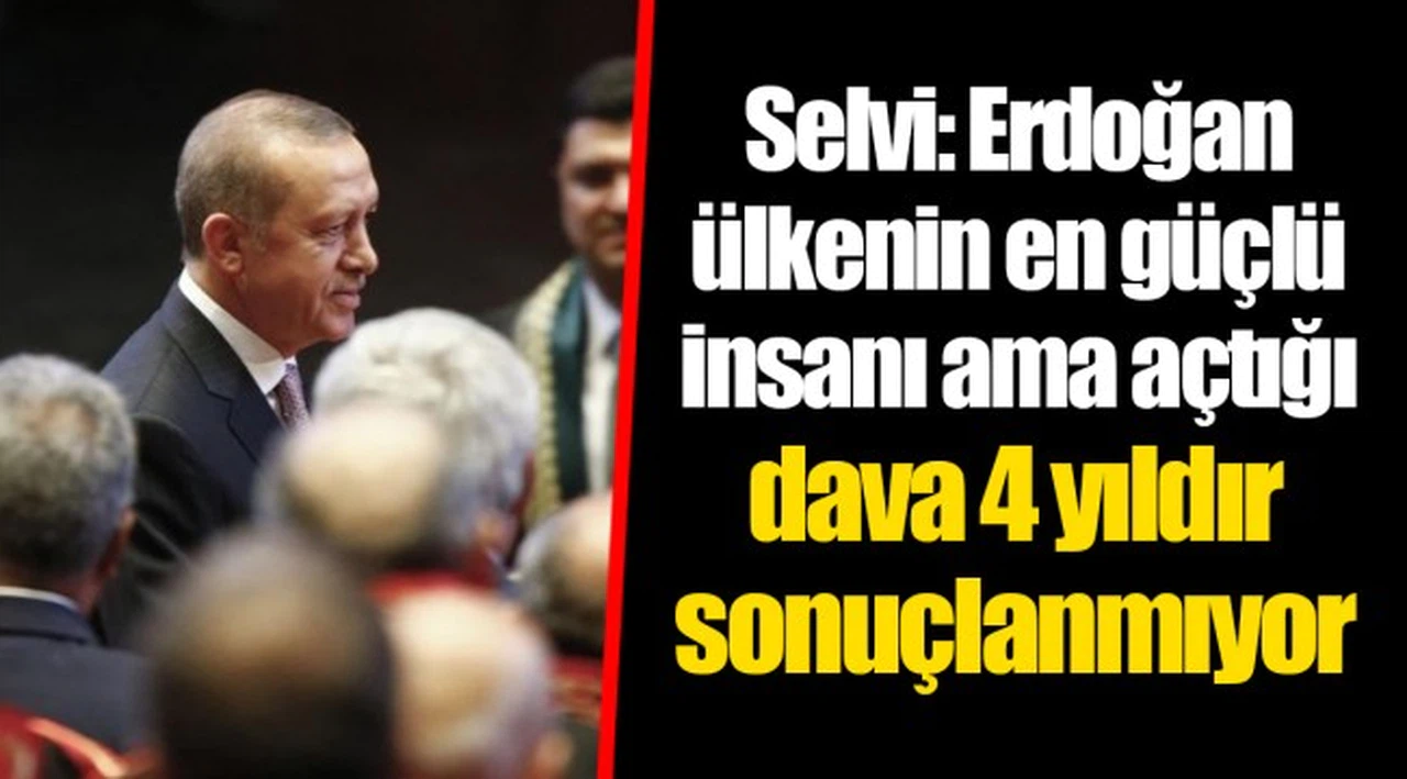Selvi: Erdoğan ülkenin en güçlü insanı ama açtığı dava 4 yıldır sonuçlanmıyor