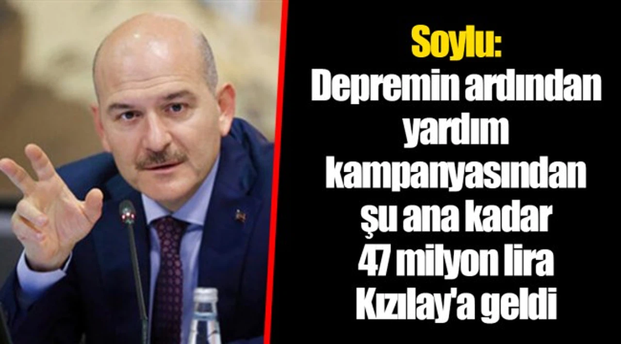 Soylu: Depremin ardından yardım kampanyasından şu ana kadar 47 milyon lira Kızılay'a geldi
