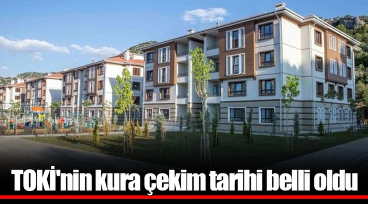 TOKİ'nin kura çekim tarihi belli oldu
