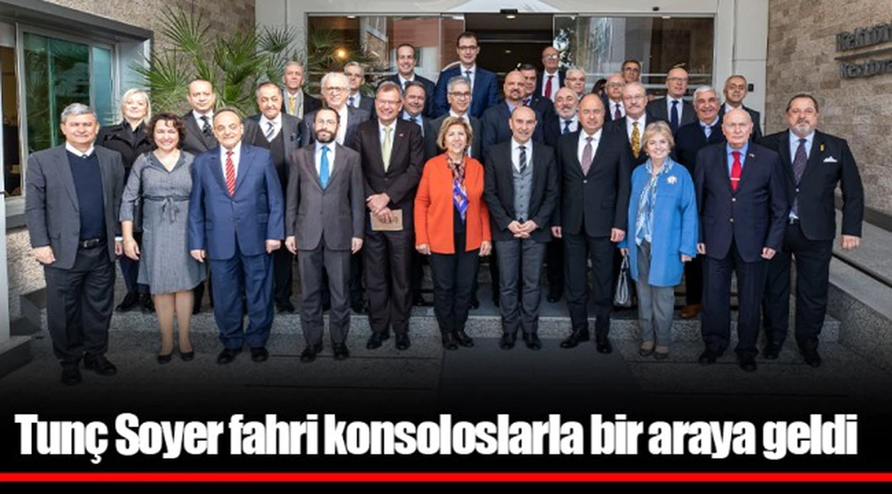 Tunç Soyer fahri konsoloslarla bir araya geldi