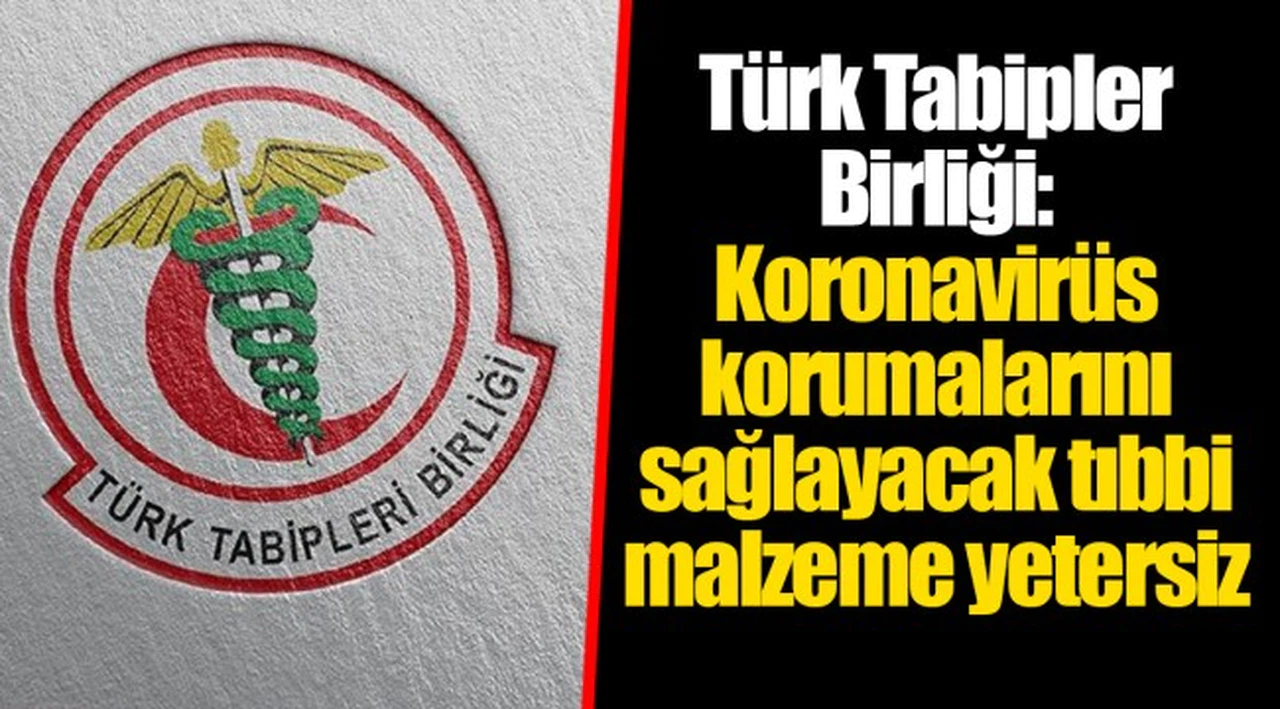 Türk Tabipler Birliği: Koronavirüs korumalarını sağlayacak tıbbi malzeme yetersiz