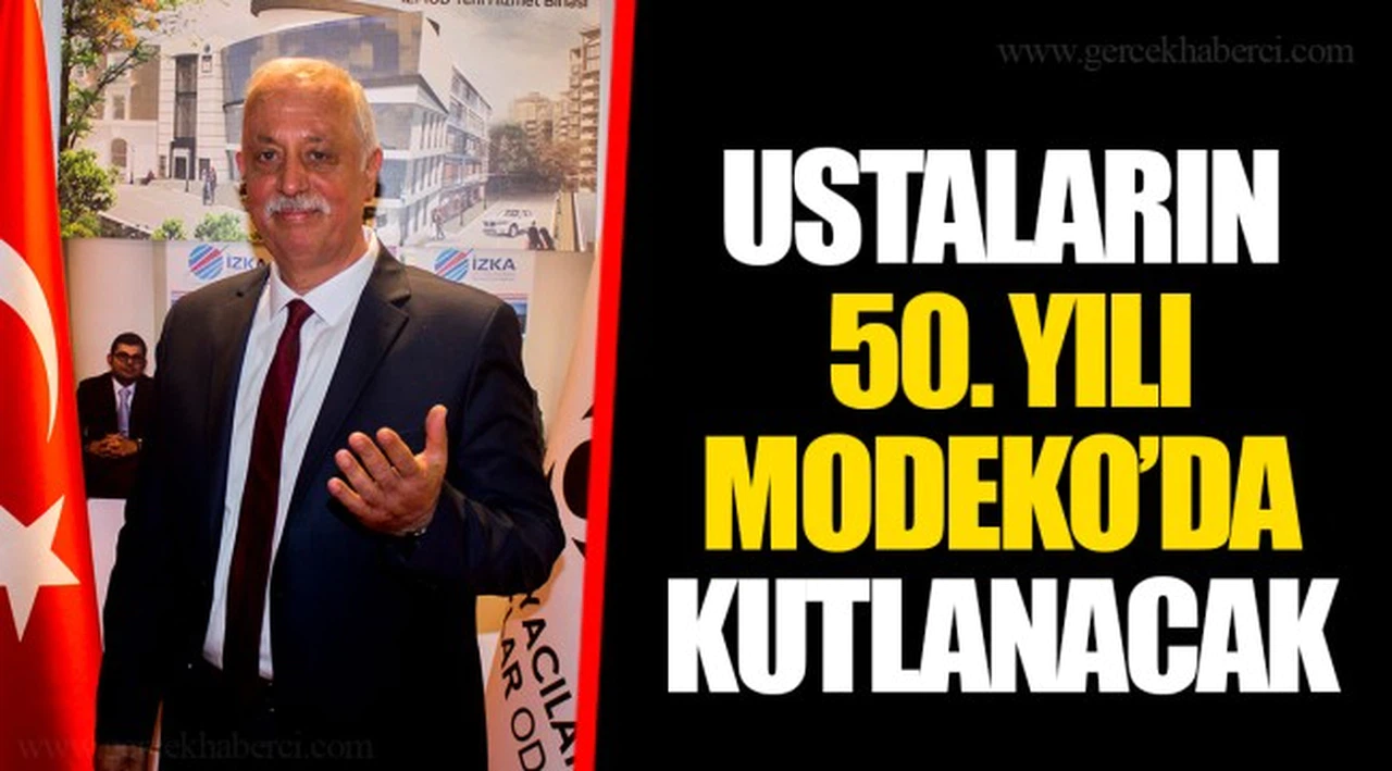 USTALARIN 50. YILI MODEKO’DA KUTLANACAK
