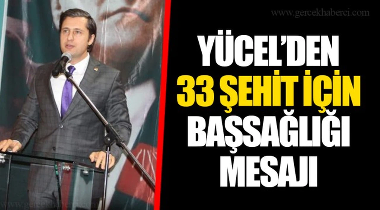 YÜCEL’DEN 33 ŞEHİT İÇİN BAŞSAĞLIĞI MESAJI