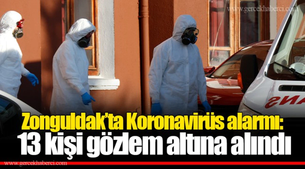 Zonguldak’ta Koronavirüs alarmı:  13 kişi gözlem altına alındı