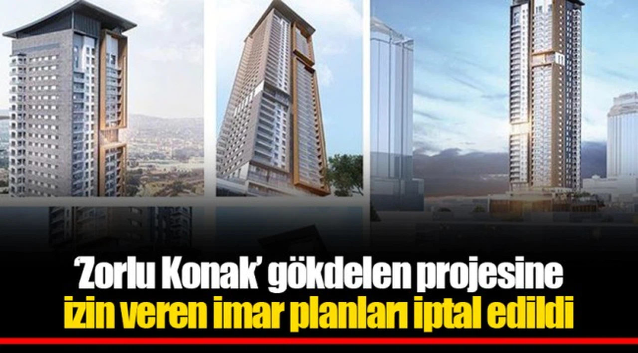 ‘Zorlu Konak’ gökdelen projesine izin veren imar planları iptal edildi