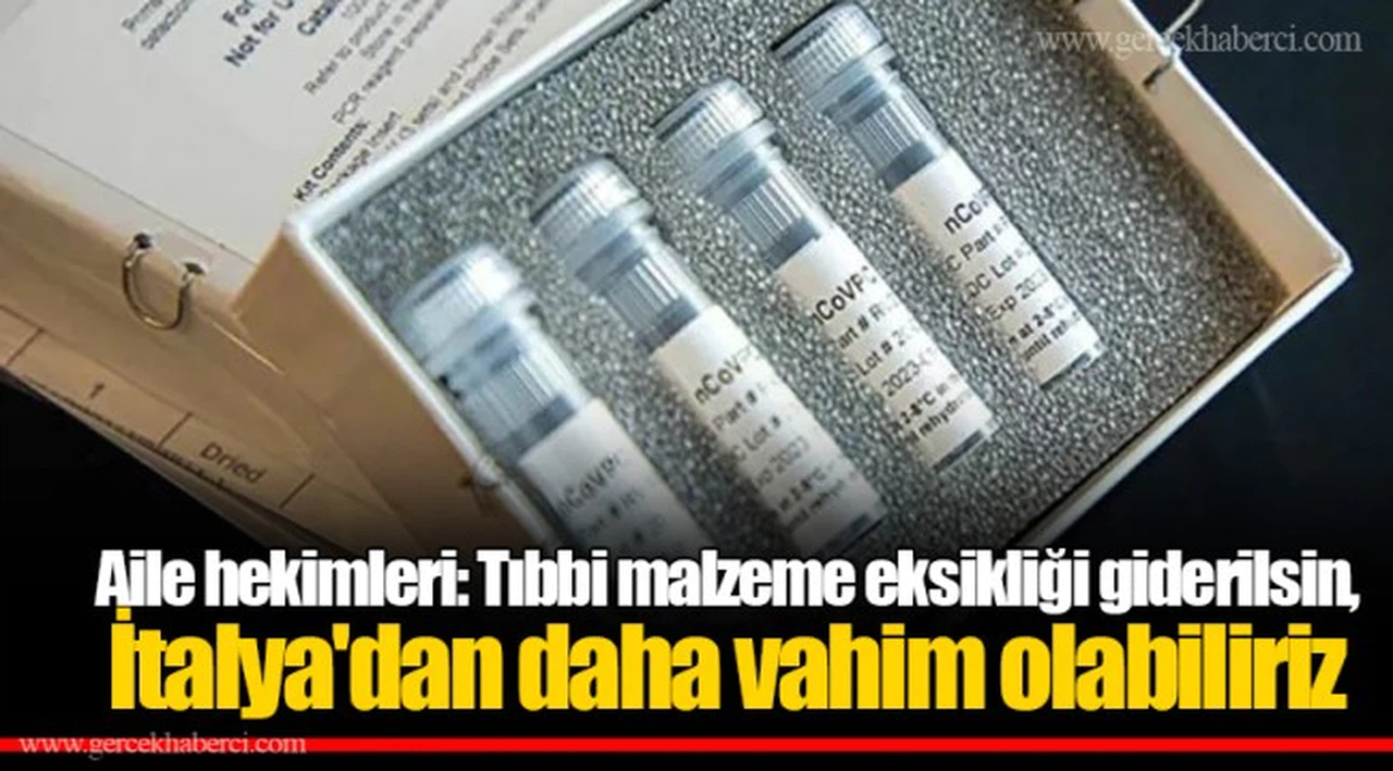 Aile hekimleri: Tıbbi malzeme eksikliği giderilsin, İtalya'dan daha vahim olabiliriz