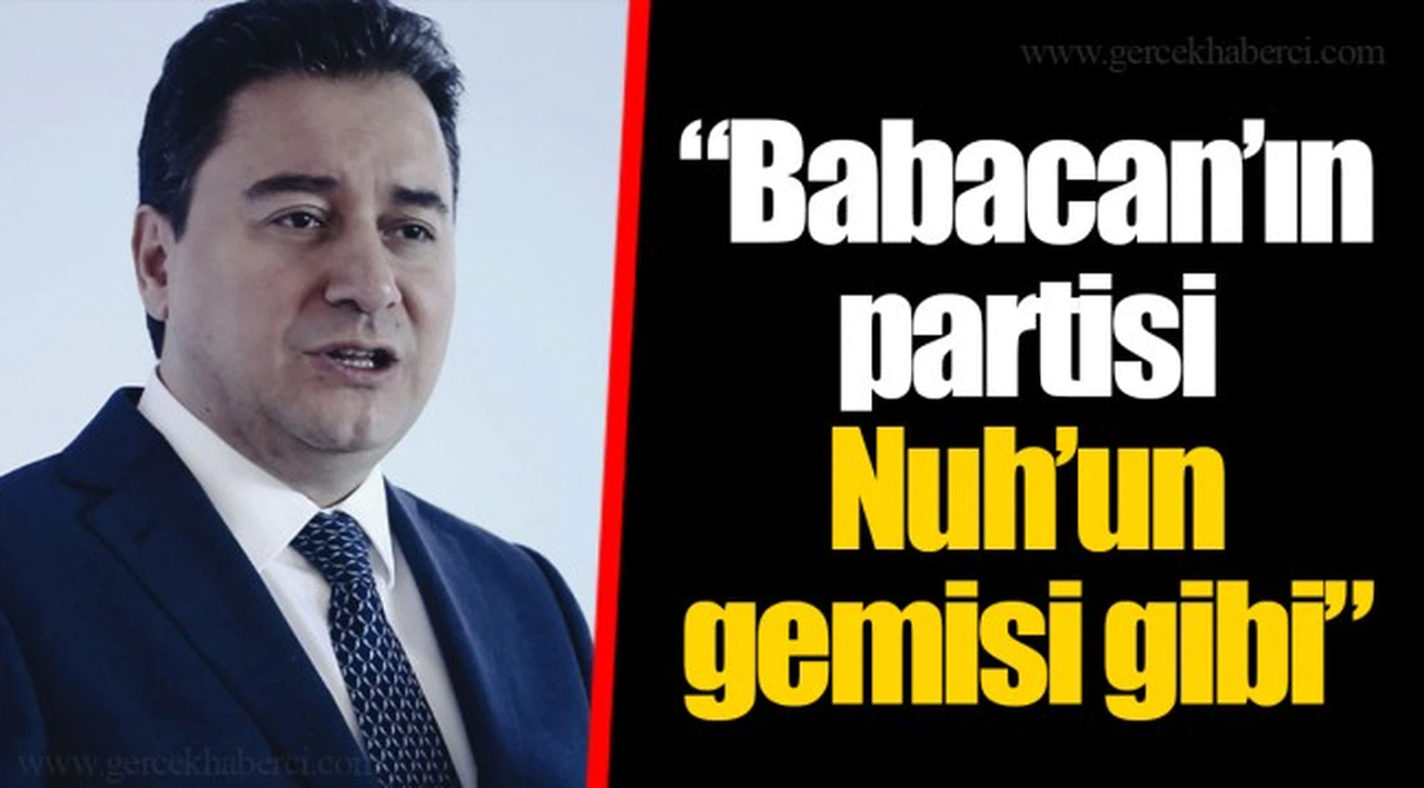 "Babacan'ın partisi Nuh'un gemisi gibi"