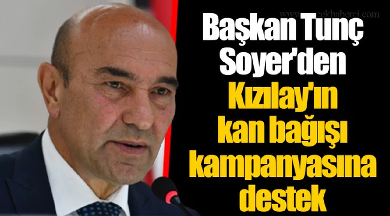 Başkan Tunç Soyer'den Kızılay'ın kan bağışı kampanyasına destek 