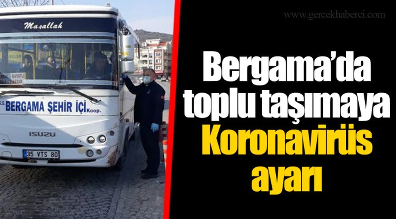 Bergama’da toplu taşımaya Koronavirüs ayarı