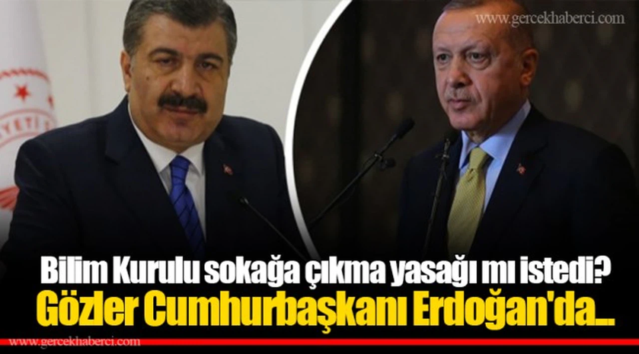 Bilim Kurulu sokağa çıkma yasağı mı istedi? Gözler Cumhurbaşkanı Erdoğan'da...