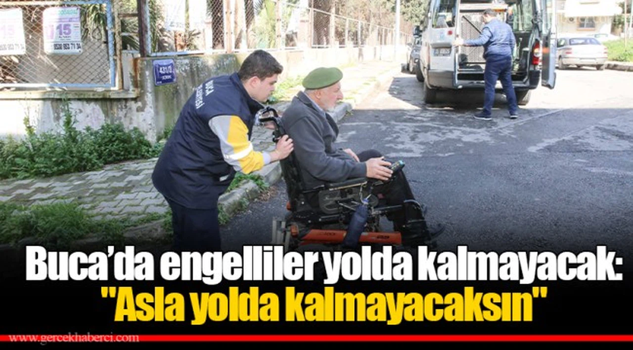 Buca’da engelliler yolda kalmayacak:  "Asla yolda kalmayacaksın"