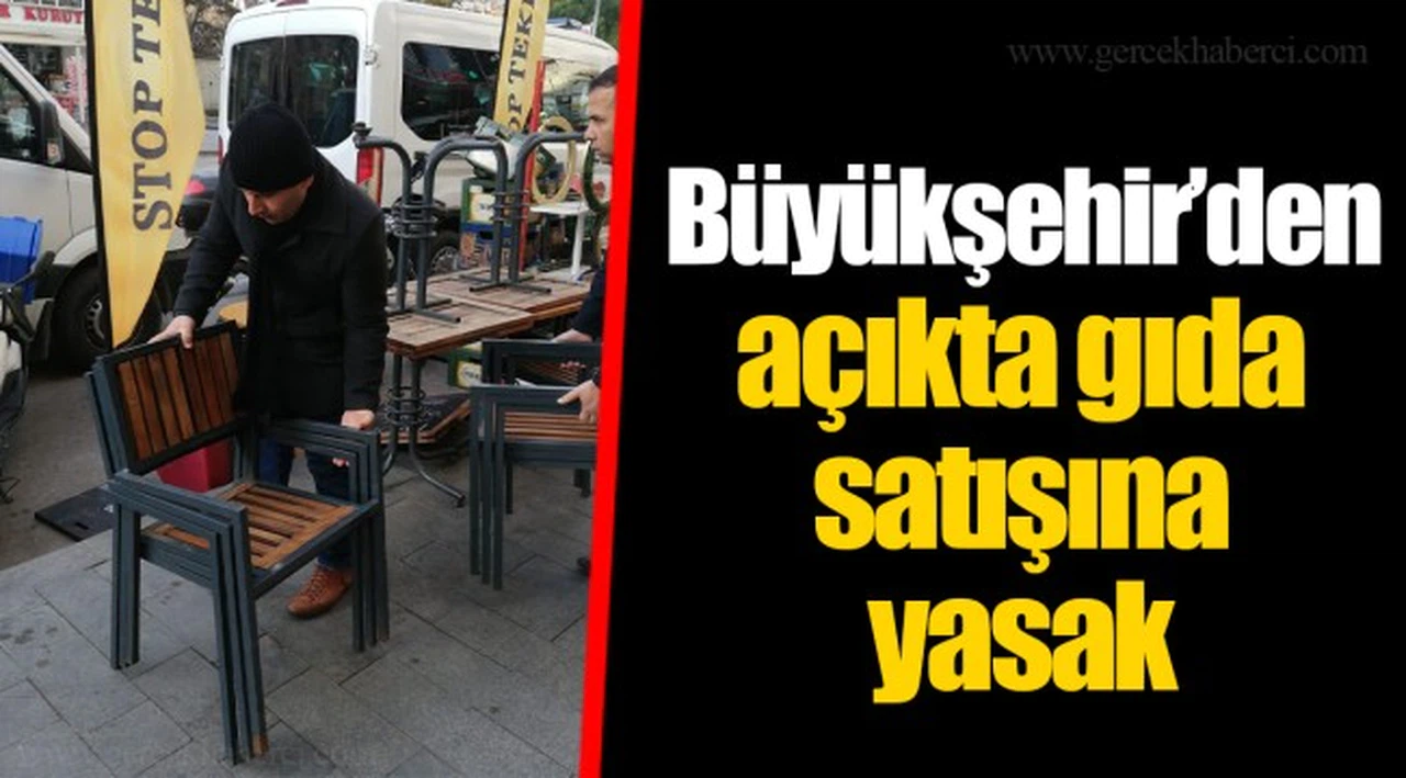 Büyükşehir’den açıkta gıda satışına yasak