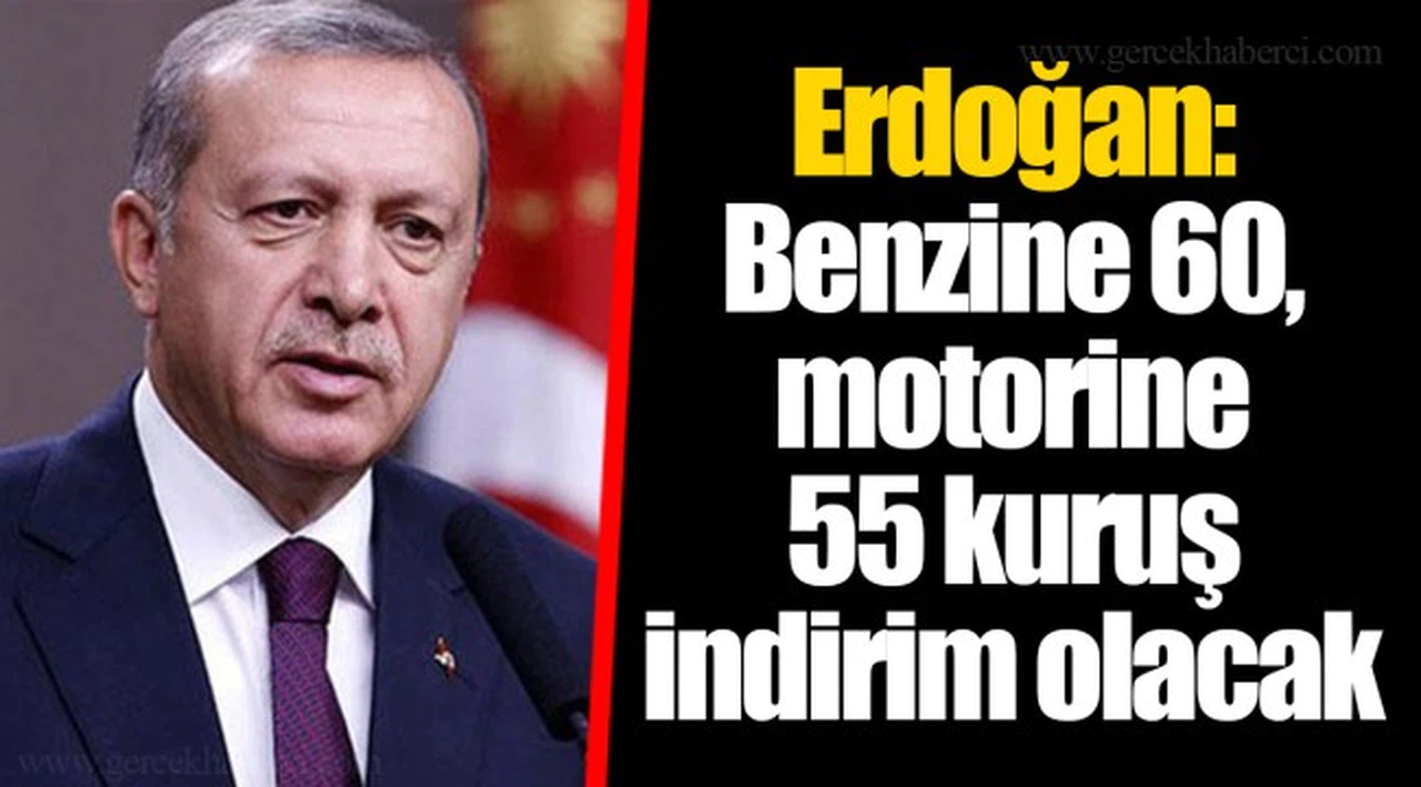 Erdoğan: Benzine 60, motorine 55 kuruş indirim olacak