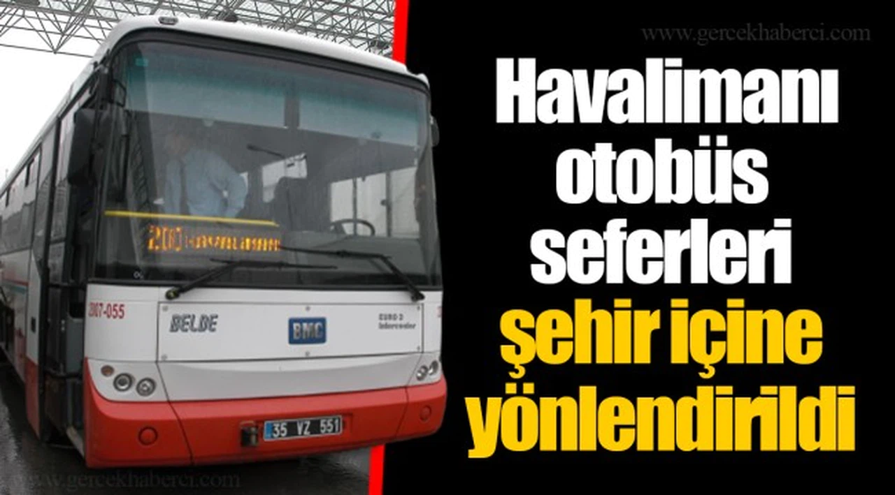  Havalimanı otobüs seferleri şehir içine yönlendirildi