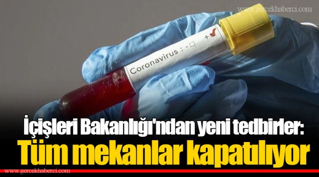 İçişleri Bakanlığı'ndan yeni tedbirler: Tüm mekanlar kapatılıyor