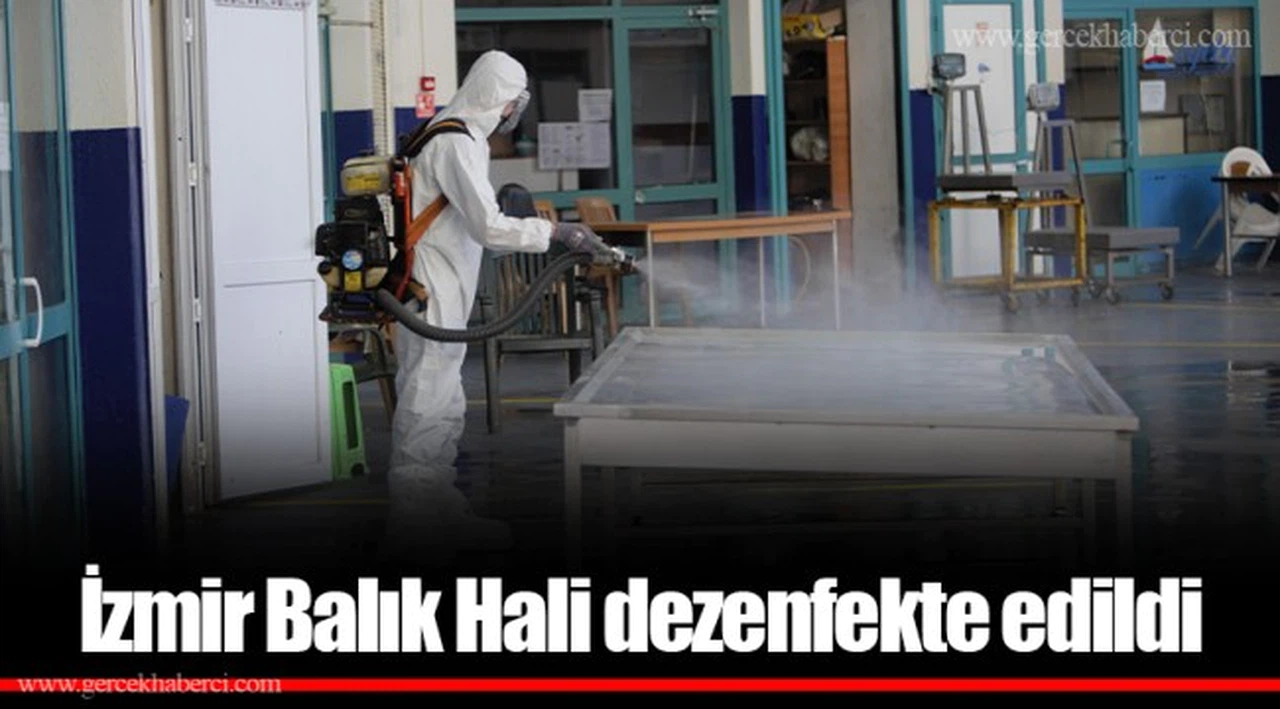  İzmir Balık Hali dezenfekte edildi