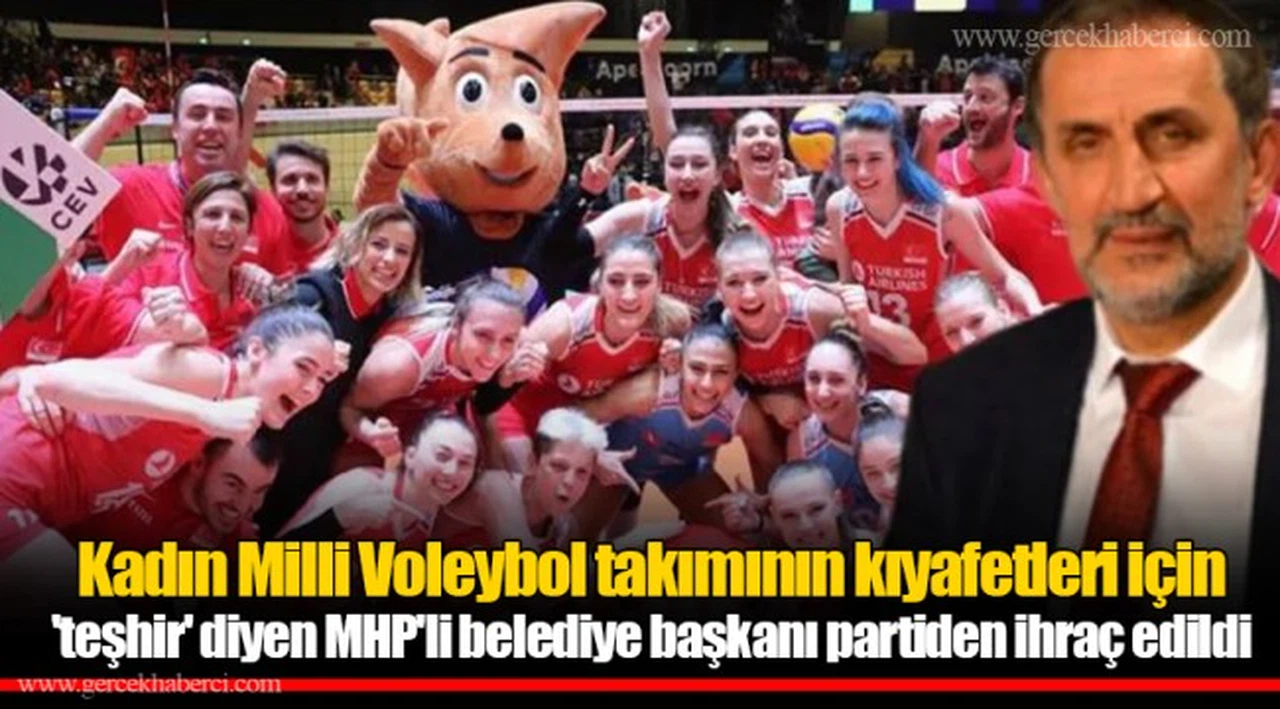 Kadın Milli Voleybol takımının kıyafetleri için 'teşhir' diyen MHP'li belediye başkanı partiden ihraç edildi