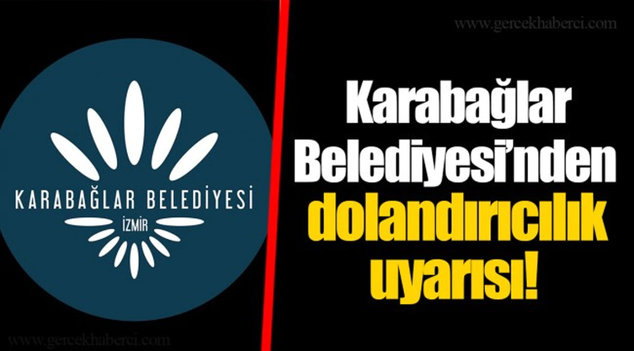 Karabağlar Belediyesi’nden dolandırıcılık uyarısı!