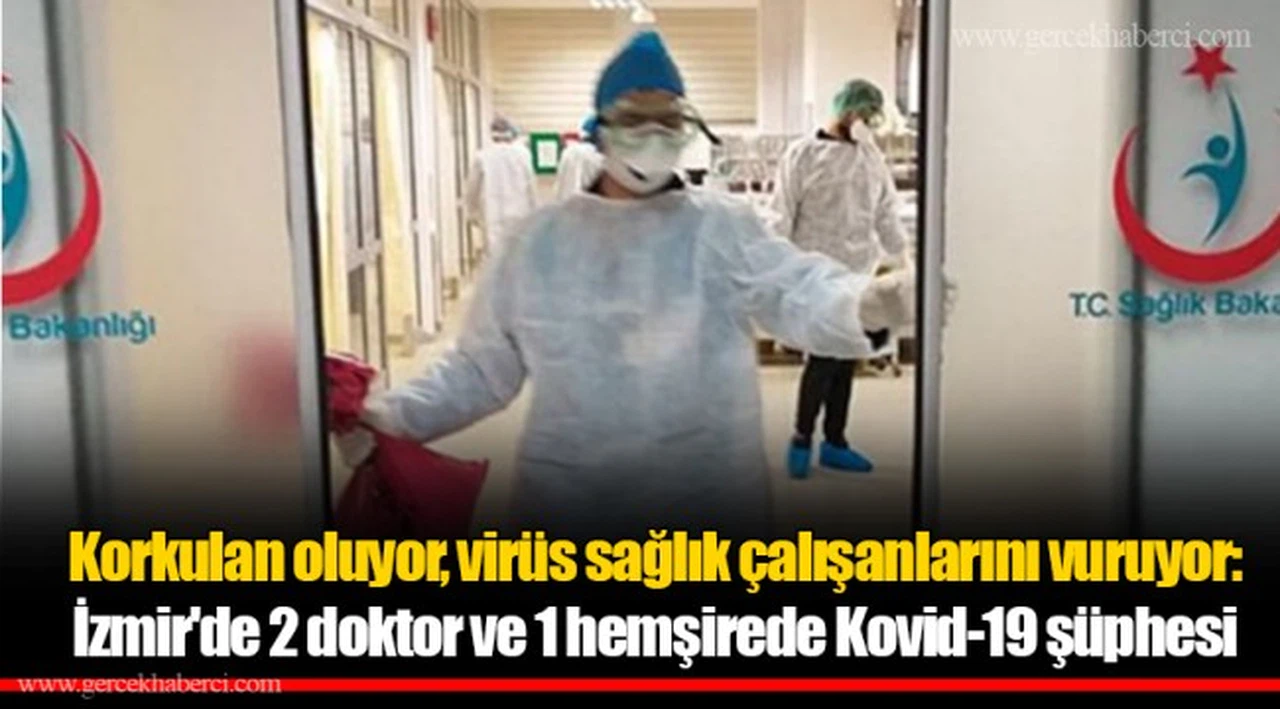 Korkulan oluyor, virüs sağlık çalışanlarını vuruyor: İzmir'de 2 doktor ve 1 hemşirede Kovid-19 şüphesi