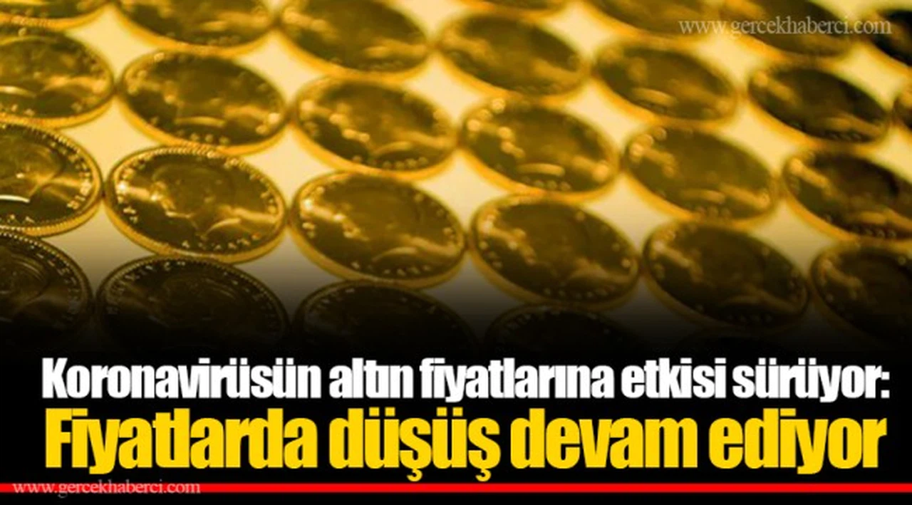 Koronavirüsün altın fiyatlarına etkisi sürüyor: Fiyatlarda düşüş devam ediyor