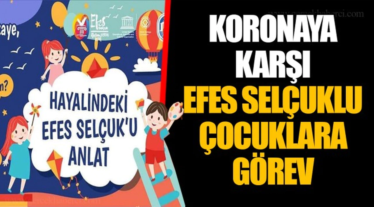 KORONAYA KARŞI EFES SELÇUKLU ÇOCUKLARA GÖREV 
