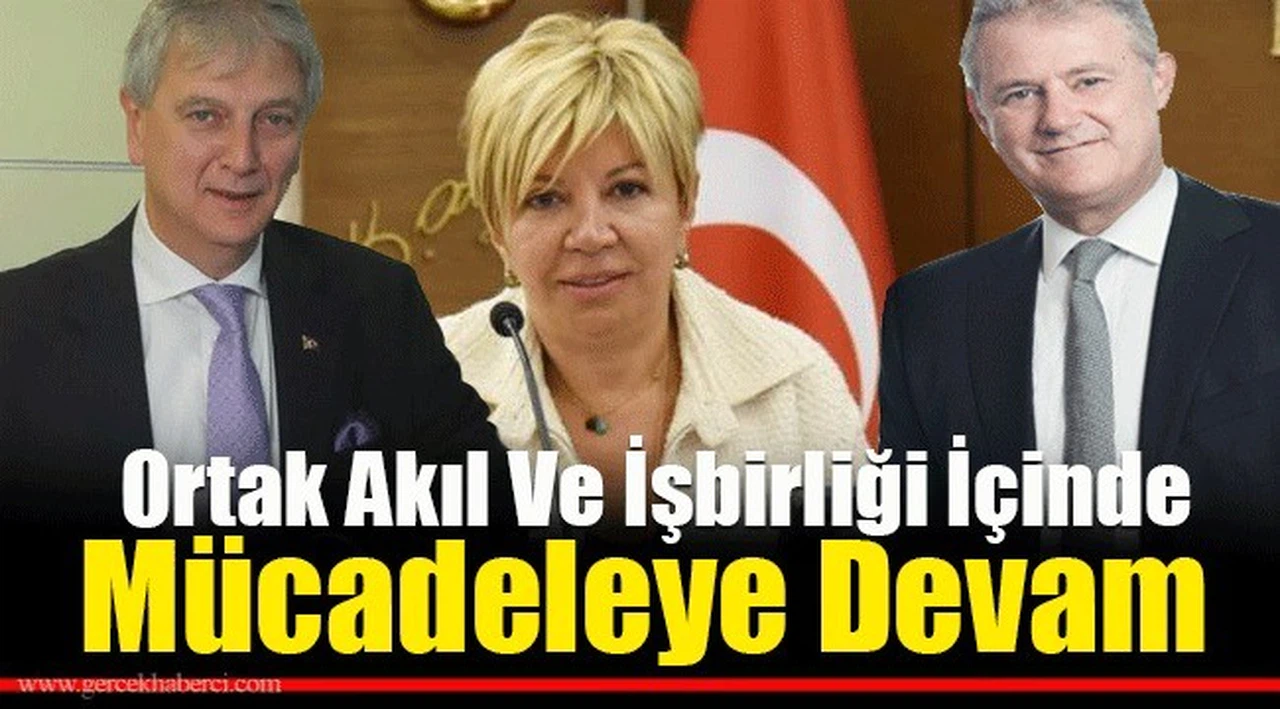 ORTAK AKIL VE İŞBİRLİĞİ İÇİNDE MÜCADELEYE DEVAM