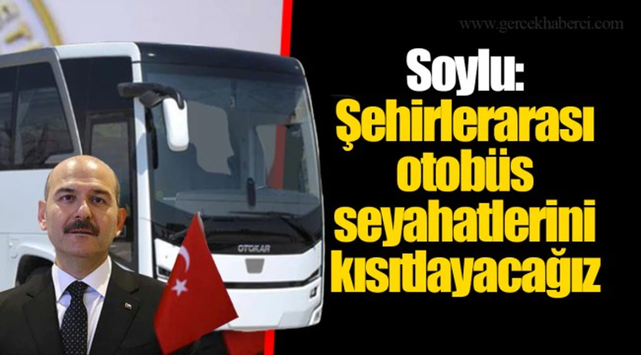 Soylu, otobüs seyahatlerinin kısıtlanacağını açıkladı