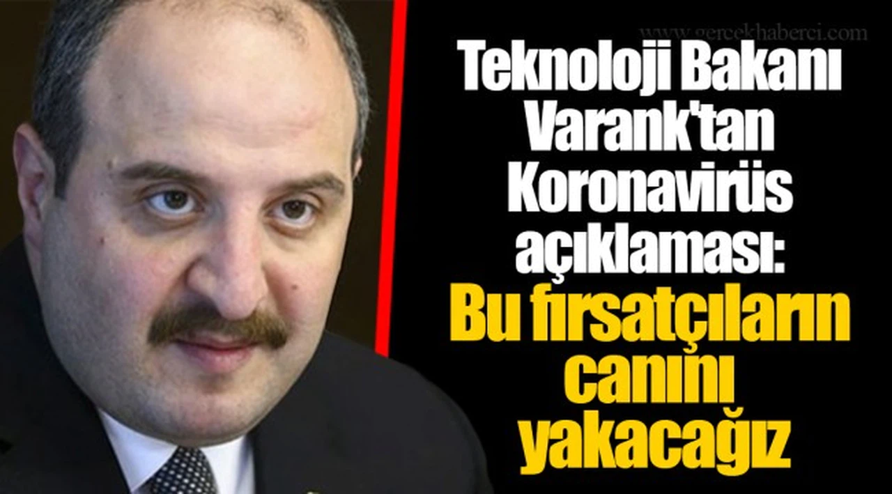 Teknoloji Bakanı Varank'tan Koronavirüs açıklaması: Bu fırsatçıların canını yakacağız