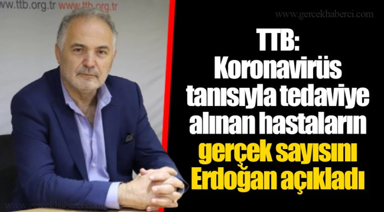 TTB: Koronavirüs tanısıyla tedaviye alınan hastaların gerçek sayısını Erdoğan açıkladı