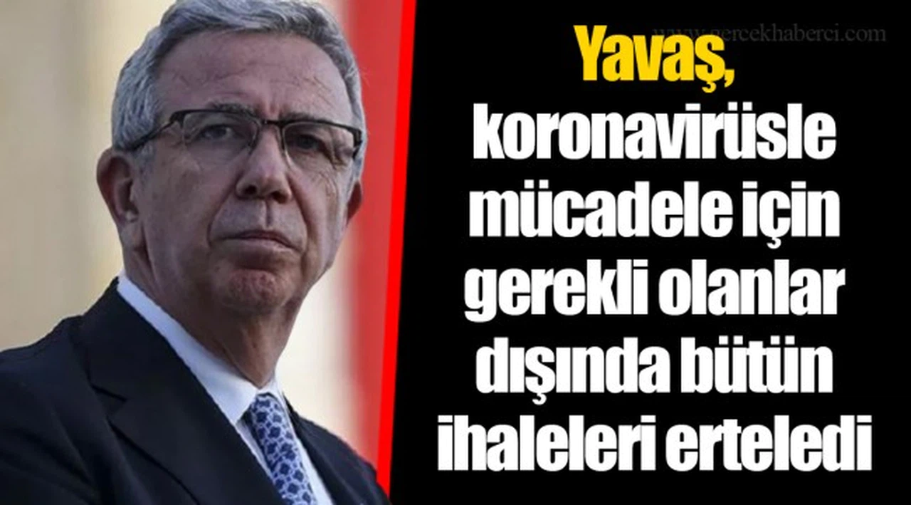 Yavaş, koronavirüsle mücadele için gerekli olanlar dışında bütün ihaleleri erteledi
