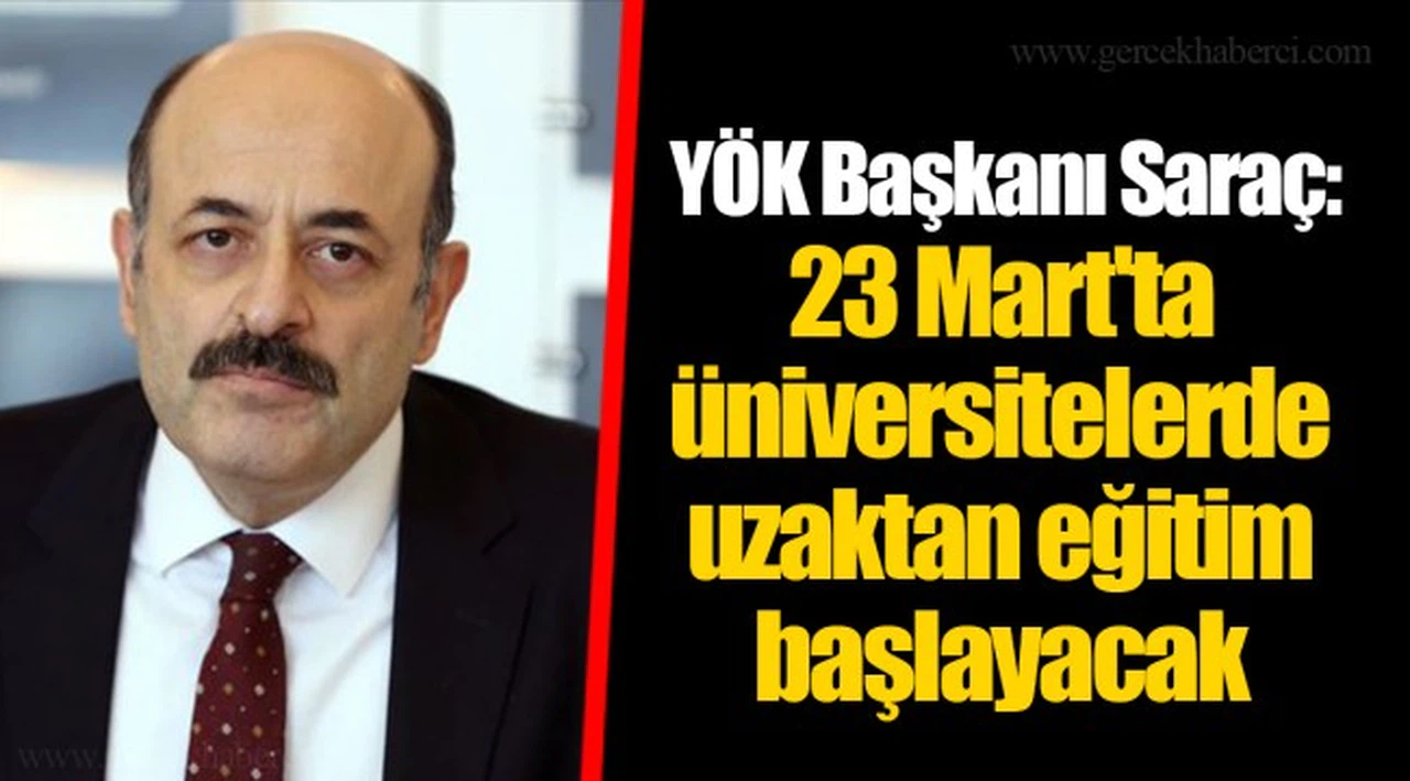 YÖK Başkanı Saraç: 23 Mart'ta üniversitelerde uzaktan eğitim başlayacak