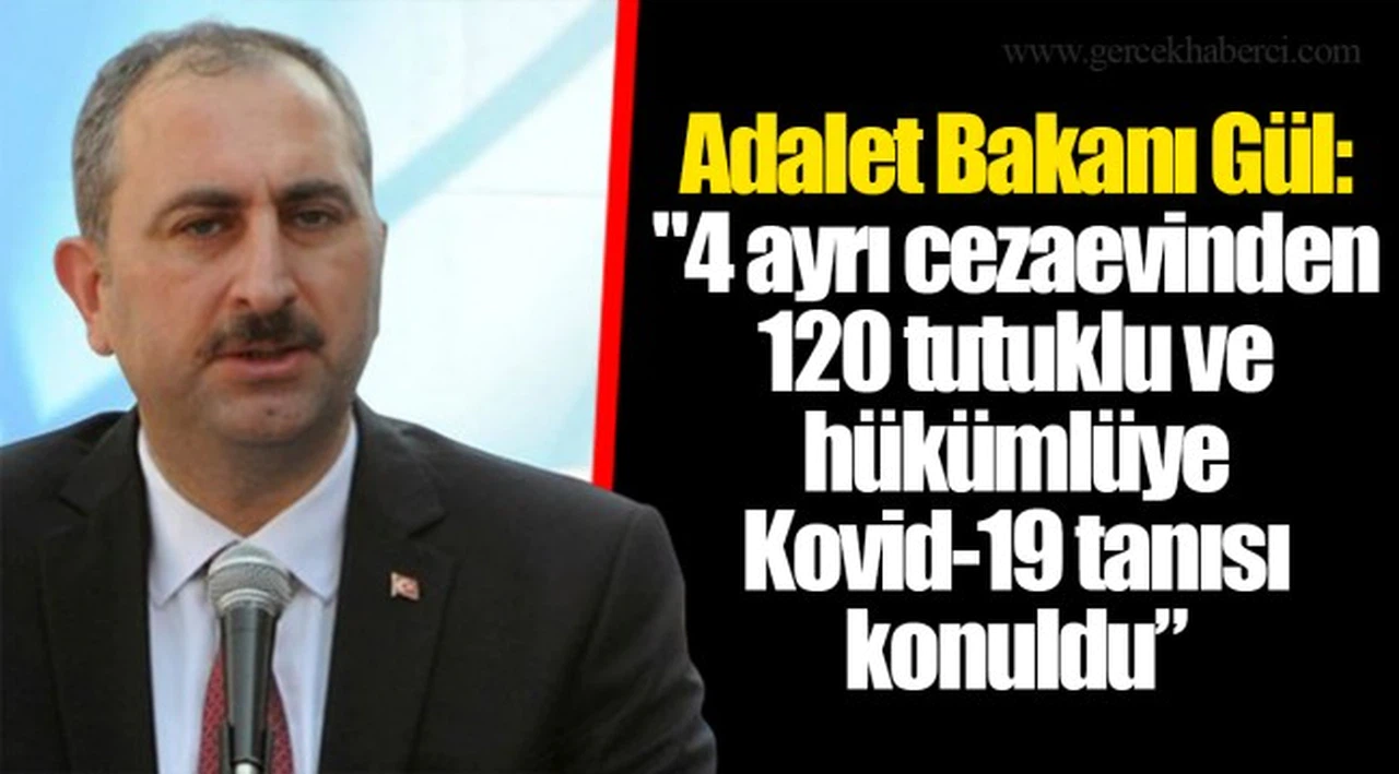 Adalet Bakanı Gül: "4 ayrı cezaevinden 120 tutuklu ve hükümlüye Kovid-19 tanısı konuldu, tamamı...