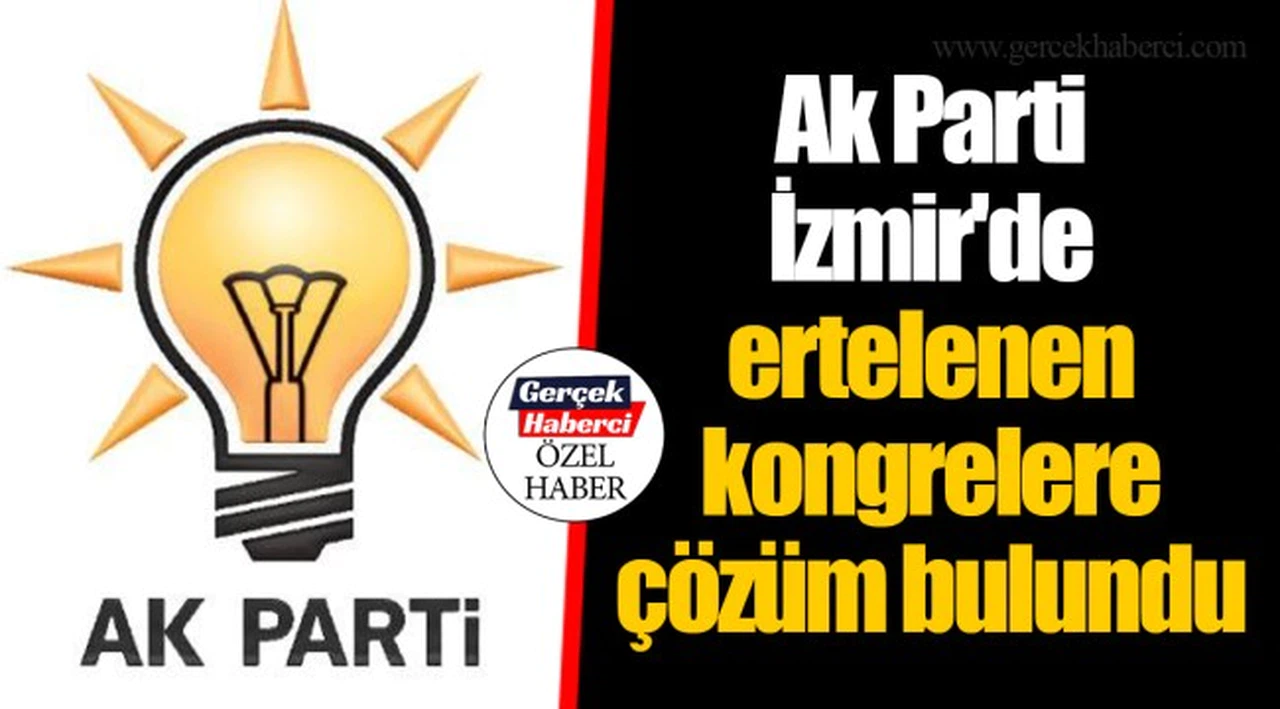 Ak Parti İzmir'de ertelenen kongrelere çözüm bulundu