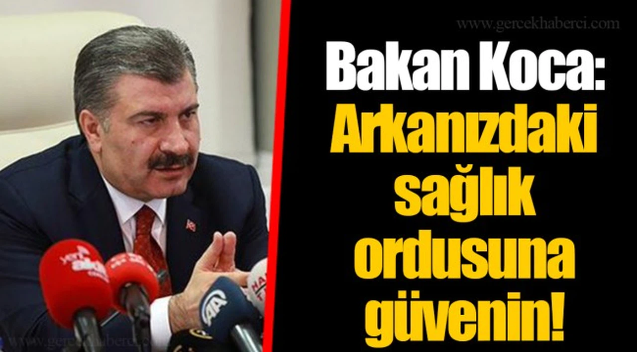 Bakan Koca: Arkanızdaki sağlık ordusuna güvenin!