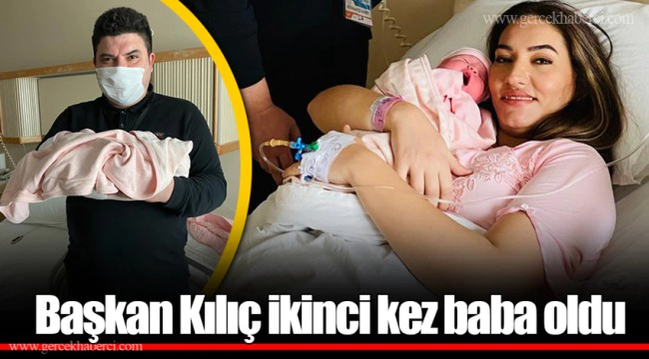 Başkan Kılıç ikinci kez baba oldu