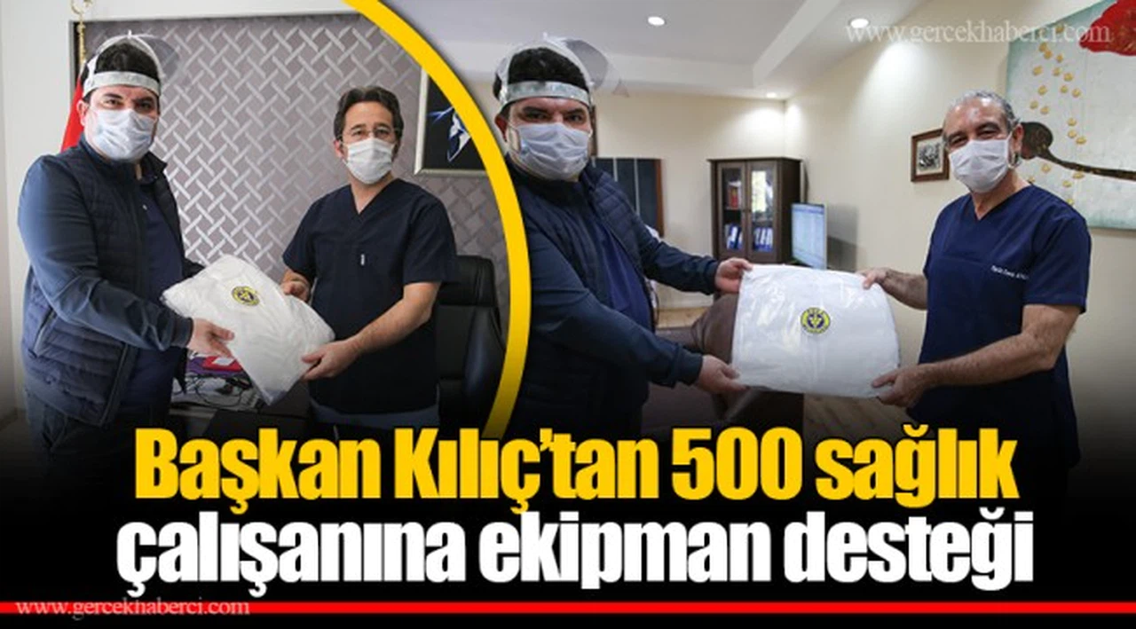 Başkan Kılıç’tan 500 sağlık çalışanına ekipman desteği 
