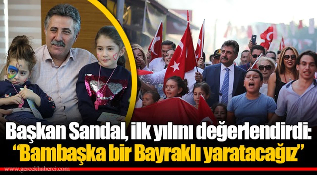 Başkan Sandal, ilk yılını değerlendirdi:  “Bambaşka bir Bayraklı yaratacağız”