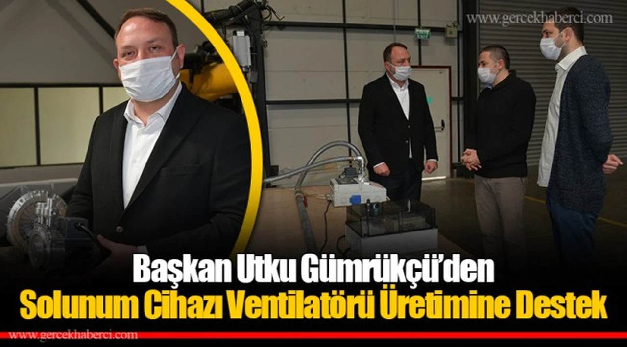 Başkan Utku Gümrükçü’den Solunum Cihazı Ventilatörü Üretimine Destek