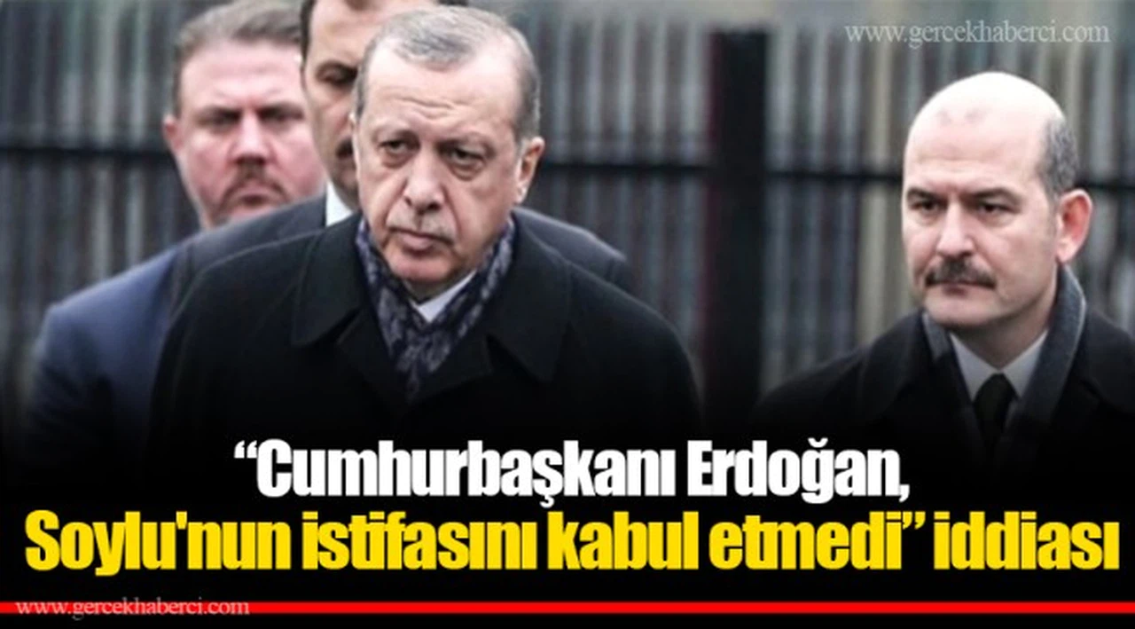 "Cumhurbaşkanı Erdoğan,  Soylu'nun istifasını kabul etmedi"iddiası