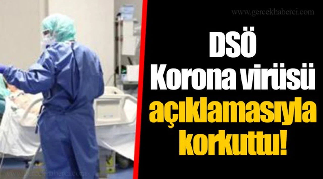DSÖ Korona virüsü açıklamasıyla korkuttu!