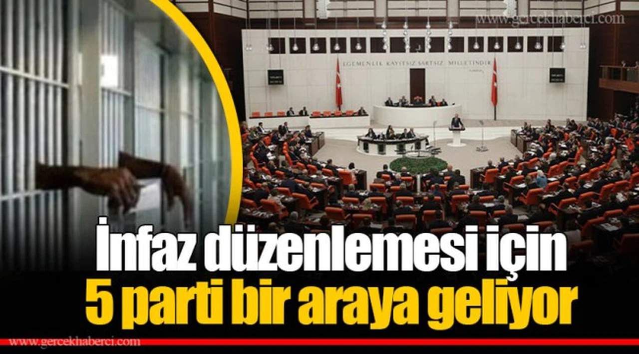 İnfaz düzenlemesi için 5 parti bir araya geliyor